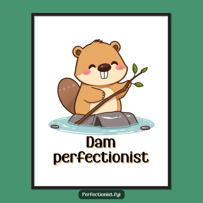 Funny Beaver Dam Digital Print: Dedicated Twig Straightener Art, A Digital Funny Gift!