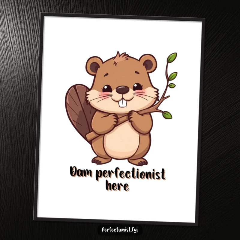 Funny poster depicting a determined beaver character focused on smoothing every single branch, adding a humorous and motivational vibe to any wall.