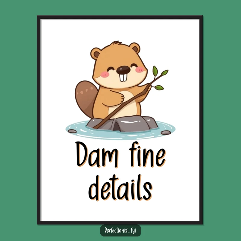 Funny Beaver Dam Poster: Dedicated Twig Straightener Art, Perfect Funny Gift!