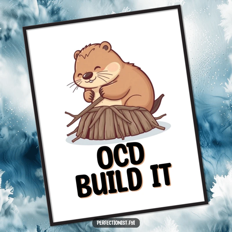 Funny poster artwork of a beaver diligently smoothing each twig for its dam to the exact same length, highlighting comical perfectionism in nature.