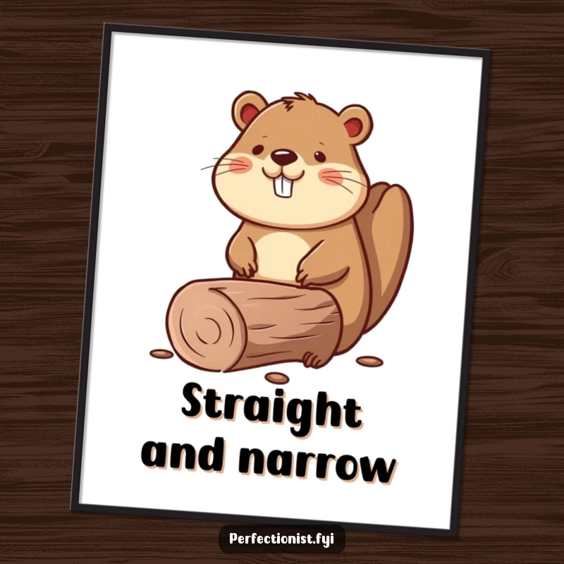 Funny poster illustrating a beaver carefully smoothing a perfectly straight log, representing dedication to construction.