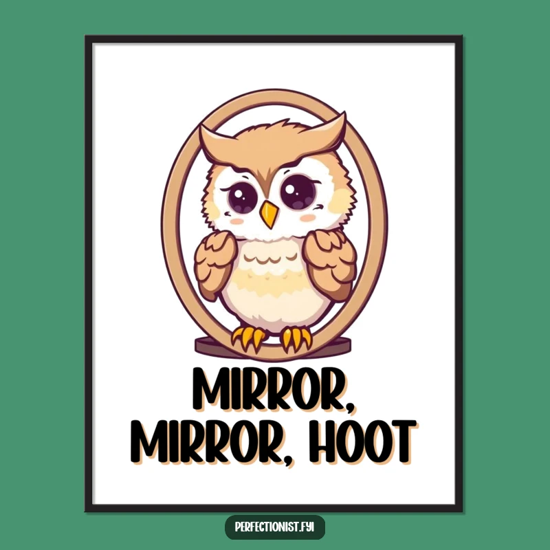 Funny Owl Mirror Poster: Dapper Feather Arranger Art, Perfect Funny Gift!