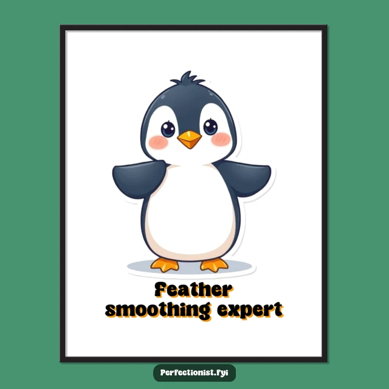 Funny Penguin Poster: Adorable Feather Smoothing Art for Polished Spaces