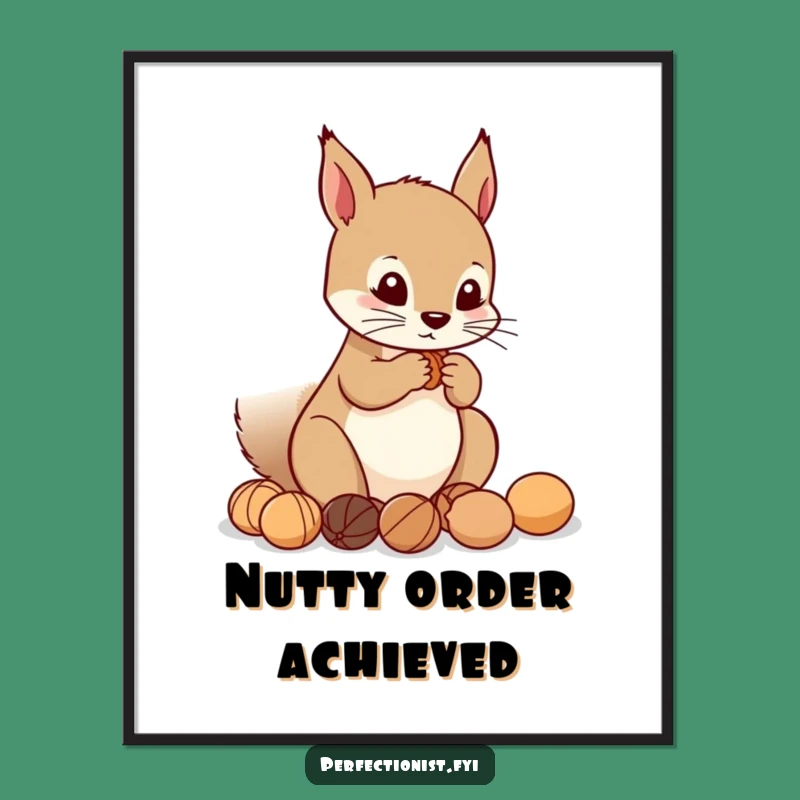 Funny Squirrel Nut Poster: Precise squirrel lining up nuts, a charming funny gift for organized spaces.