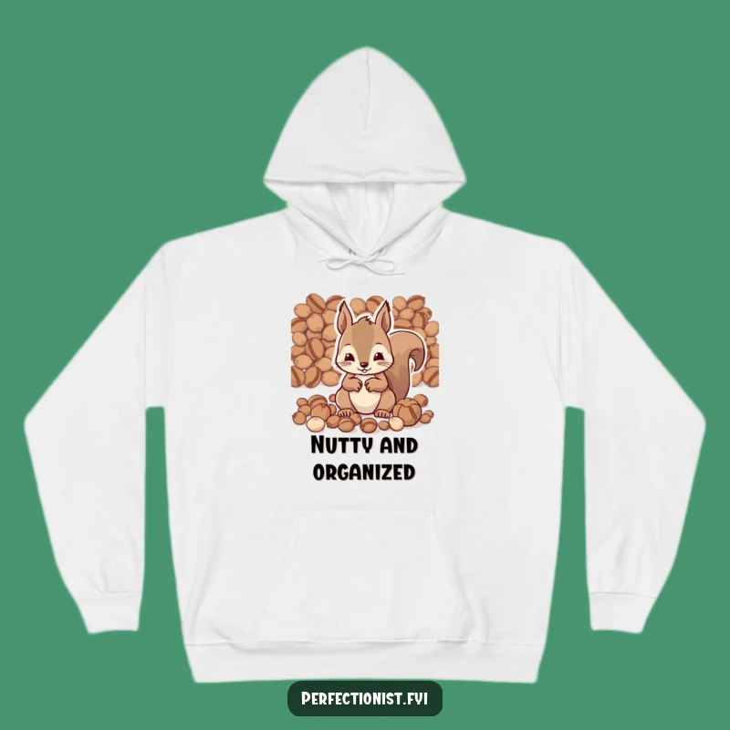 Funny Squirrel Hoodie - Cozy Organizer Squirrel, The Warmest Funny Gift for Nutty Friends!