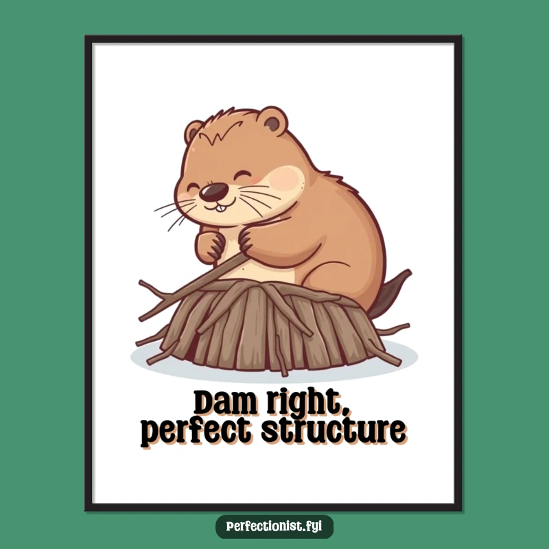 Free Printable Wall Art: Diligent Beaver Dam Perfectionist Funny Downloadable Art Gift