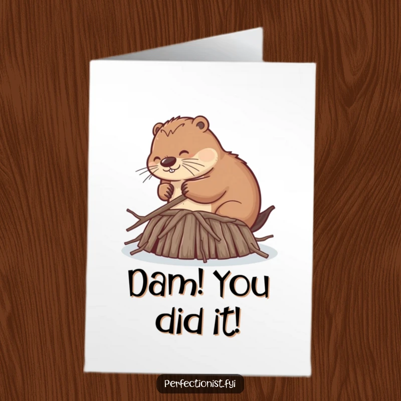 Funny Free Printable Congratulations Card: Extremely diligent beaver admiring its perfectly smoothed twig dam, acknowledging an achievement.