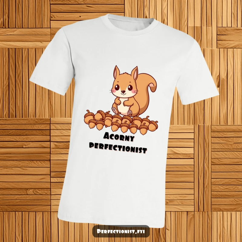 Funny t-shirt with a precise squirrel character lining up acorns in a perfect row, ideal for planners and organizers.