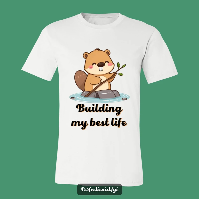 Funny Beaver Dam T-Shirt: Dedicated Twig Straightener, Hilarious Funny Gift!