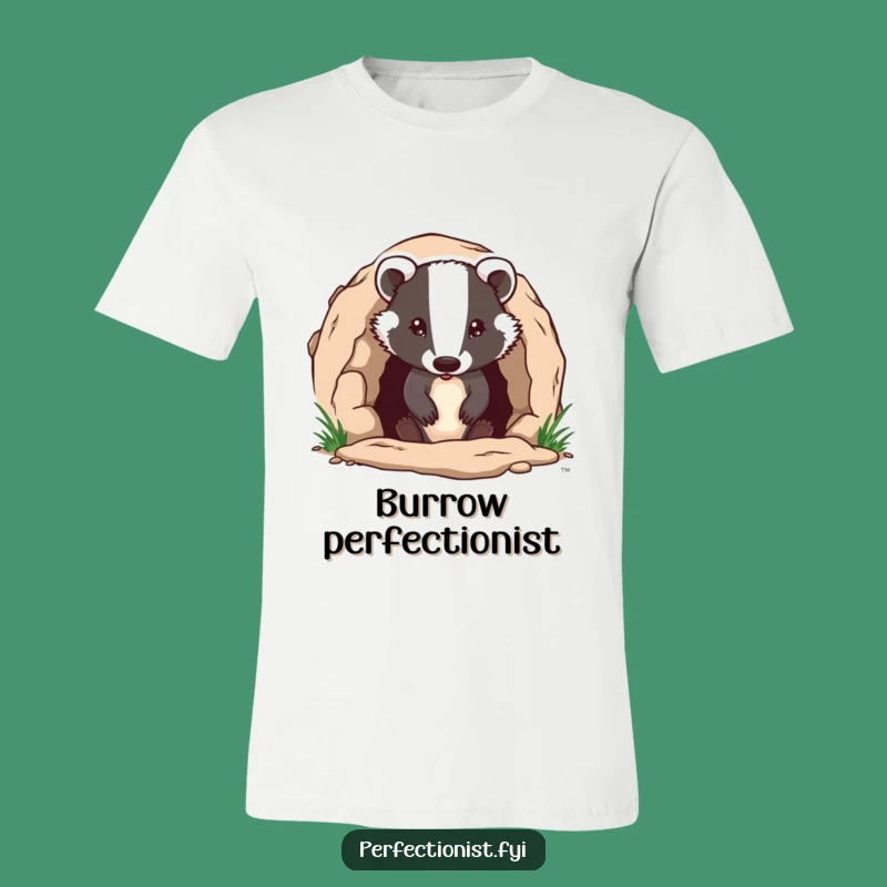 Funny Badger T-Shirt: Hilarious Burrow Entrance Design for Diligent Folks